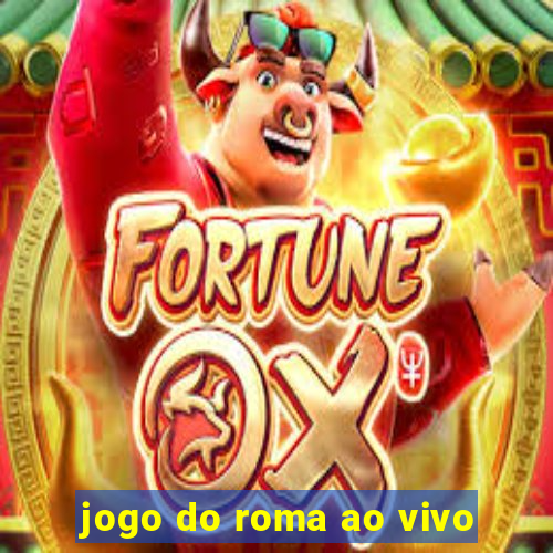 jogo do roma ao vivo